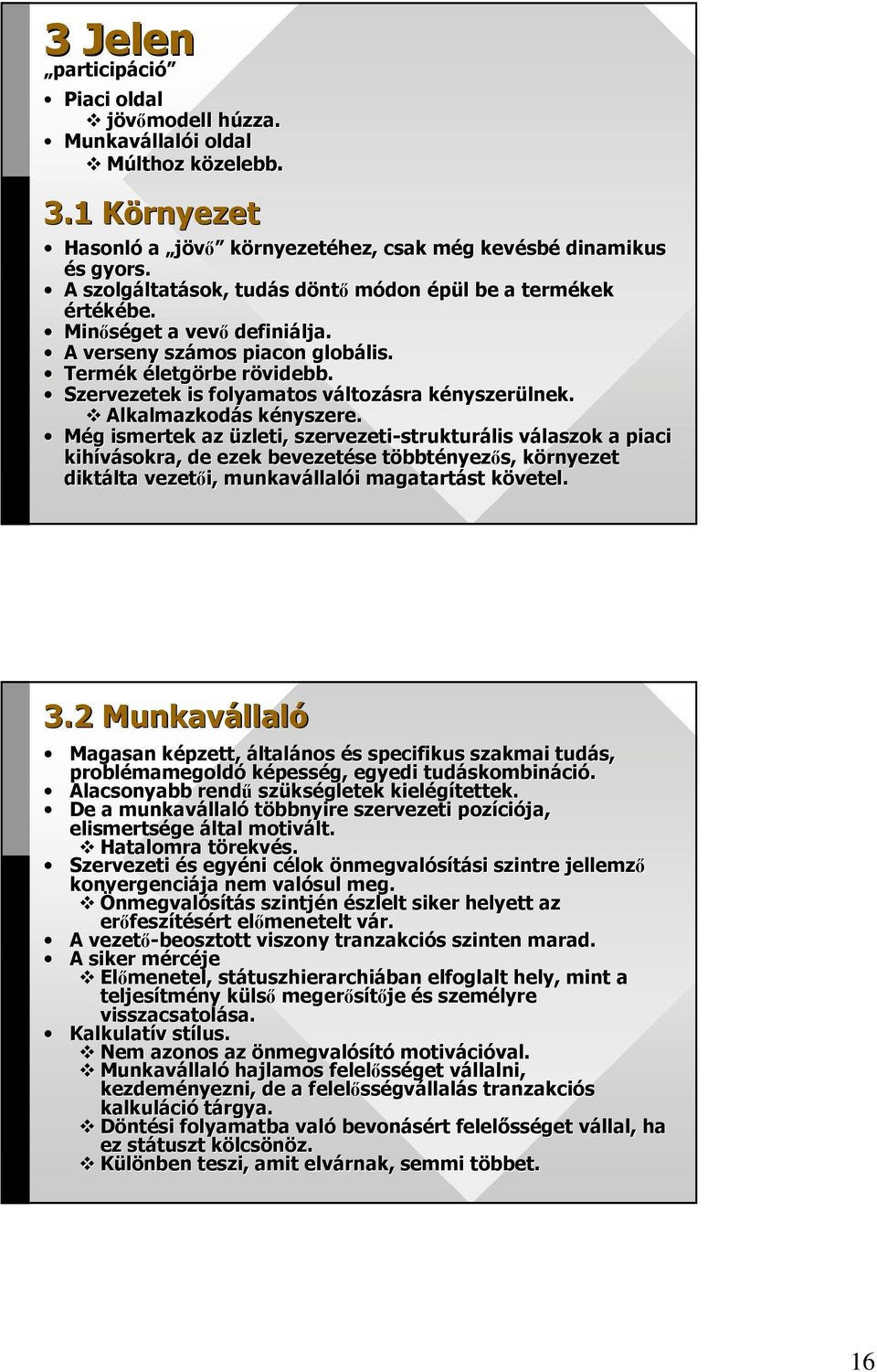 r Szervezetek is folyamatos változv ltozásra kényszerk nyszerülnek. Alkalmazkodás s kényszere.