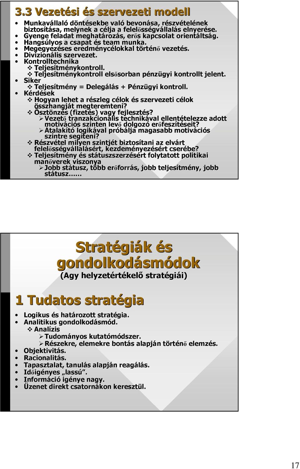 Kontrolltechnika Teljesítm tménykontroll. Teljesítm tménykontroll elsısorban sorban pénzp nzügyi kontrollt jelent. Siker Teljesítm tmény = Delegálás s + PénzP nzügyi kontroll.