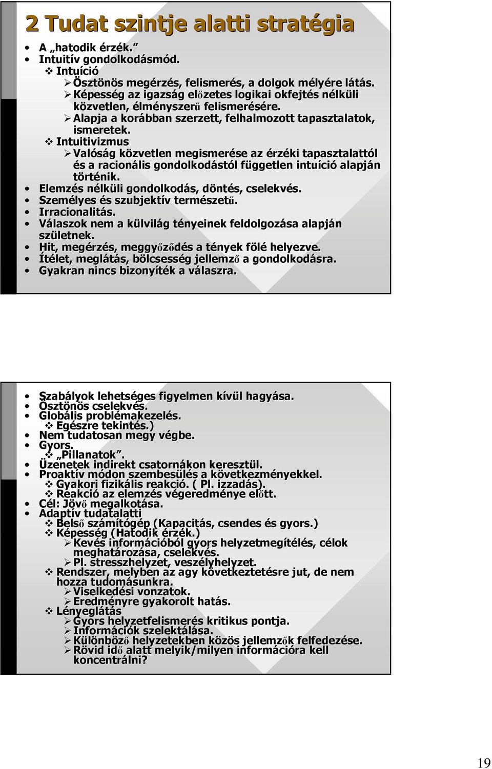 Intuitivizmus Valóság g közvetlen k megismerése se az érzéki tapasztalattól és s a racionális gondolkodást stól l független f intuíci ció alapján történik.