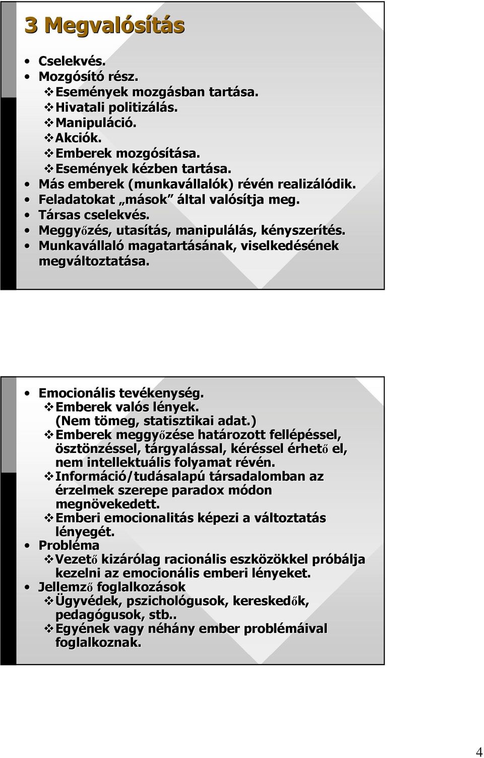 Emocionális tevékenys kenység. Emberek valós s lények. l (Nem tömeg, t statisztikai adat.