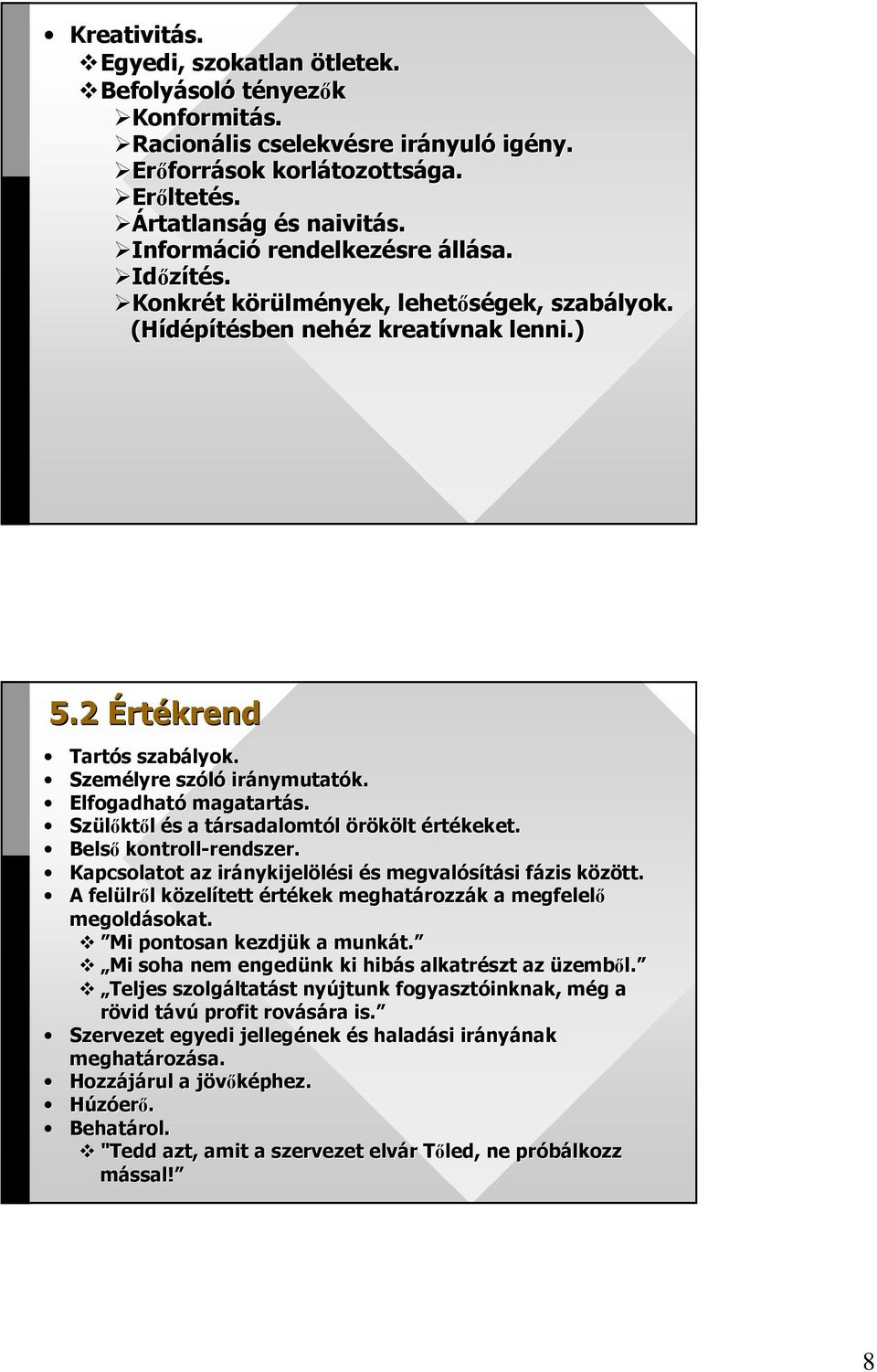 Személyre szóló iránymutat nymutatók. Elfogadható magatartás. Szülıkt ktıl és s a társadalomtt rsadalomtól örökölt értékeket. Belsı kontroll-rendszer. rendszer.