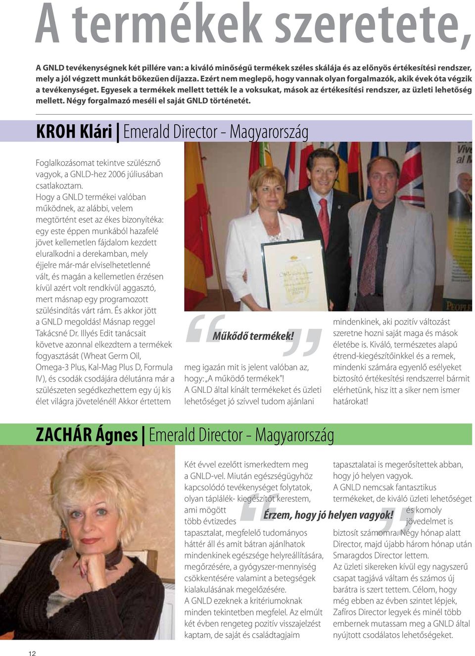 Négy forgalmazó meséli el saját GNLD történetét. Kroh Klári Emerald Director - Magyarország Foglalkozásomat tekintve szülésznő vagyok, a GNLD-hez 2006 júliusában csatlakoztam.