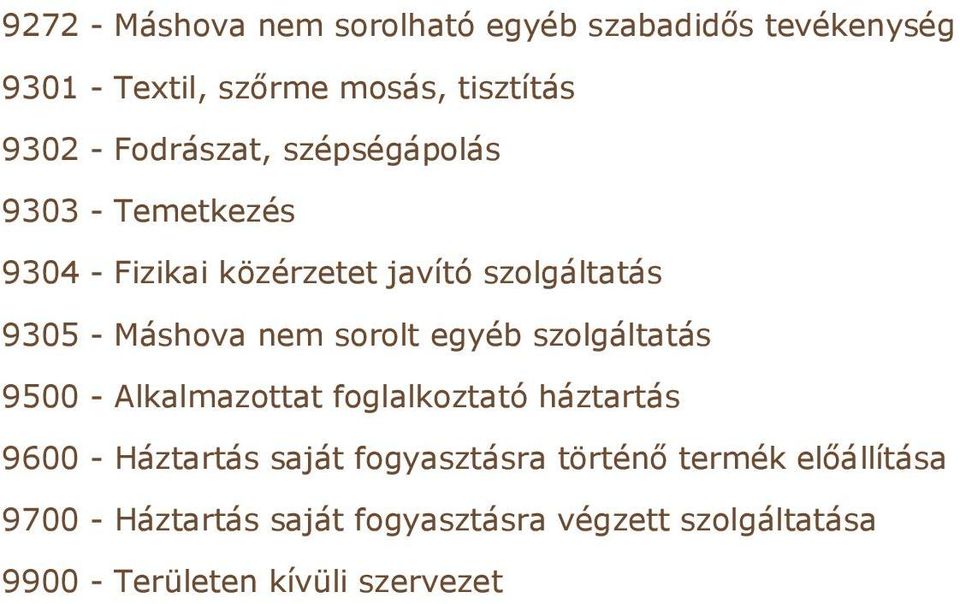 sorolt egyéb szolgáltatás 9500 - Alkalmazottat foglalkoztató háztartás 9600 - Háztartás saját fogyasztásra