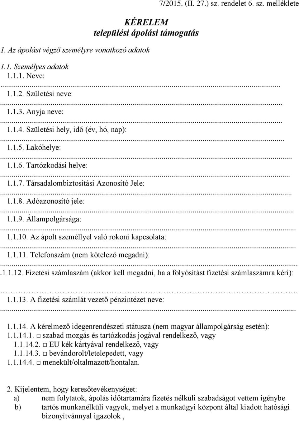 Állampolgársága:... 1.1.10. Az ápolt személlyel való rokoni kapcsolata:... 1.1.11. Telefonszám (nem kötelező megadni):....1.1.12.