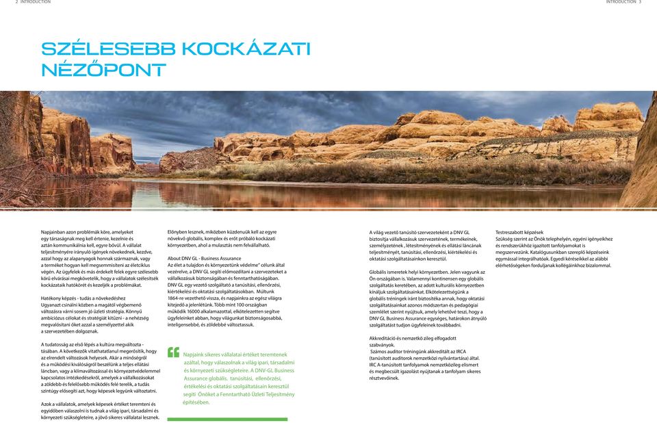 Az ügyfelek és más érdekelt felek egyre szélesebb körű elvárásai megkövetelik, hogy a vállalatok szélesítsék kockázataik hatókörét és kezeljék a problémákat.