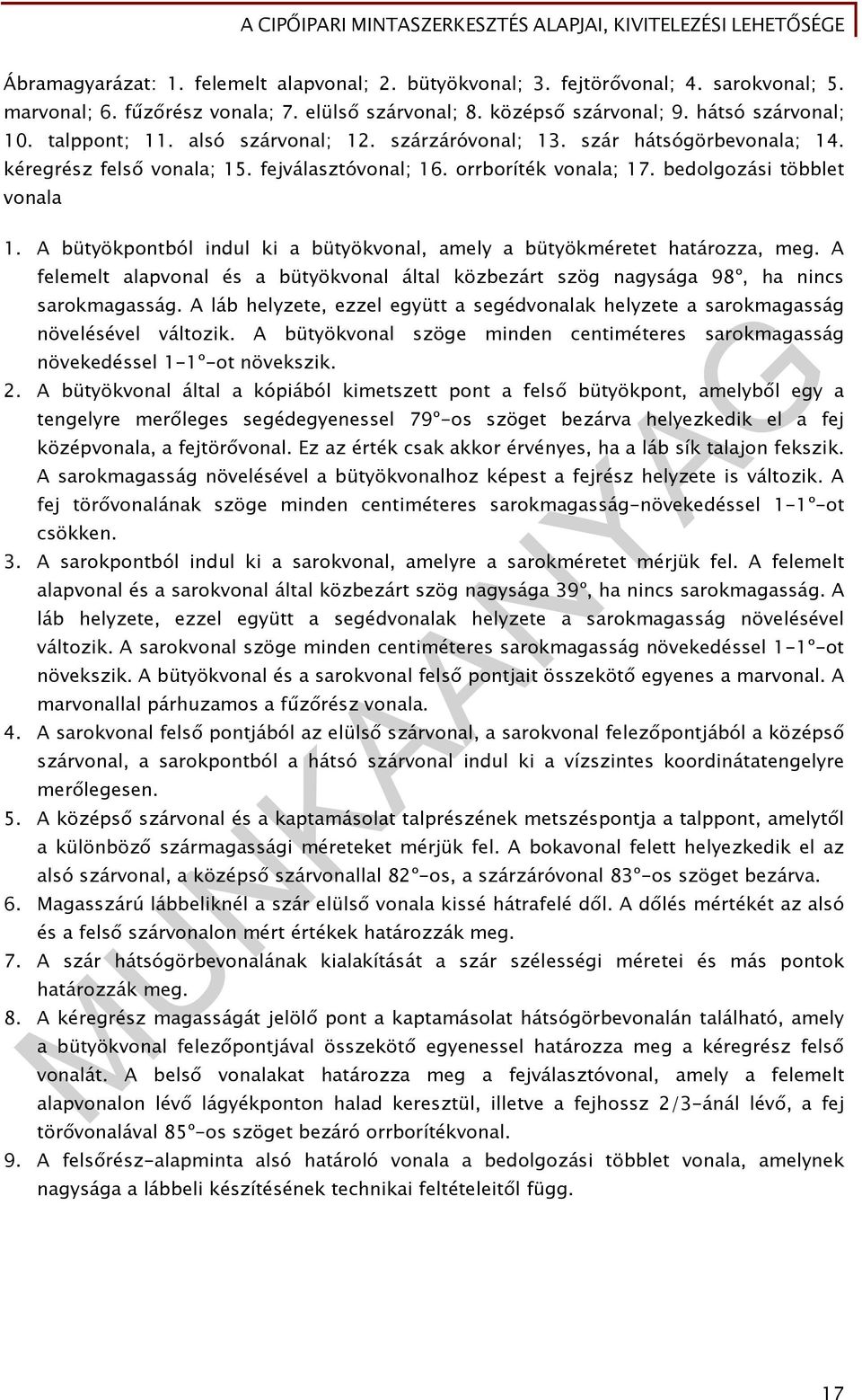 A bütyökpontból indul ki a bütyökvonal, amely a bütyökméretet határozza, meg. A felemelt alapvonal és a bütyökvonal által közbezárt szög nagysága 98º, ha nincs sarokmagasság.