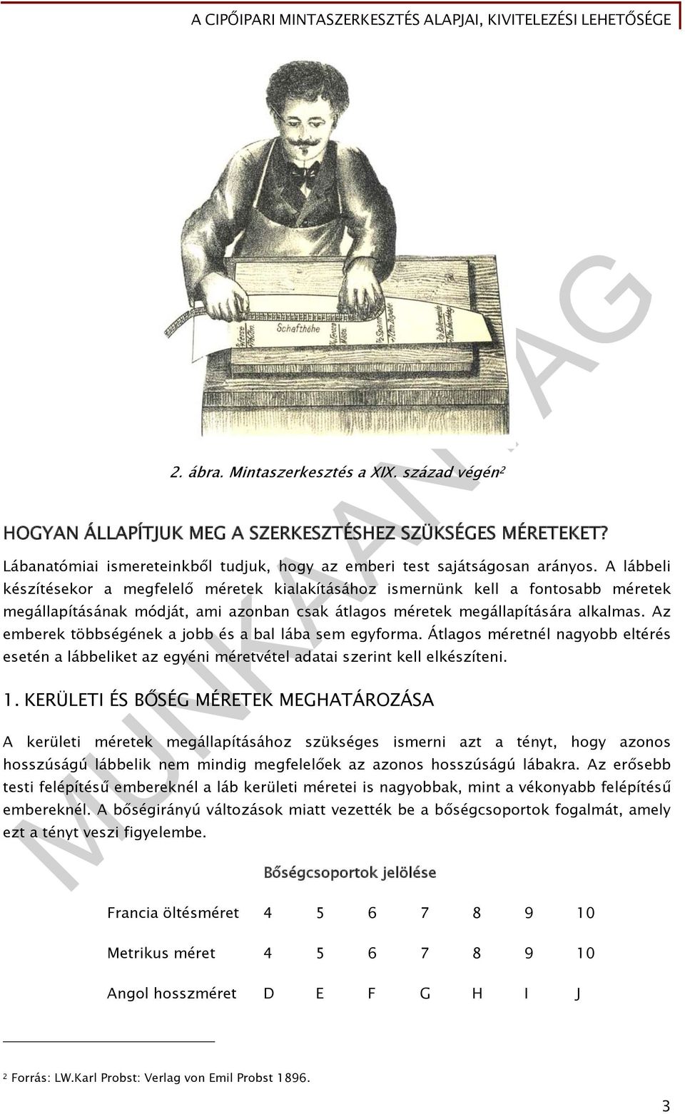 Az emberek többségének a jobb és a bal lába sem egyforma. Átlagos méretnél nagyobb eltérés esetén a lábbeliket az egyéni méretvétel adatai szerint kell elkészíteni. 1.