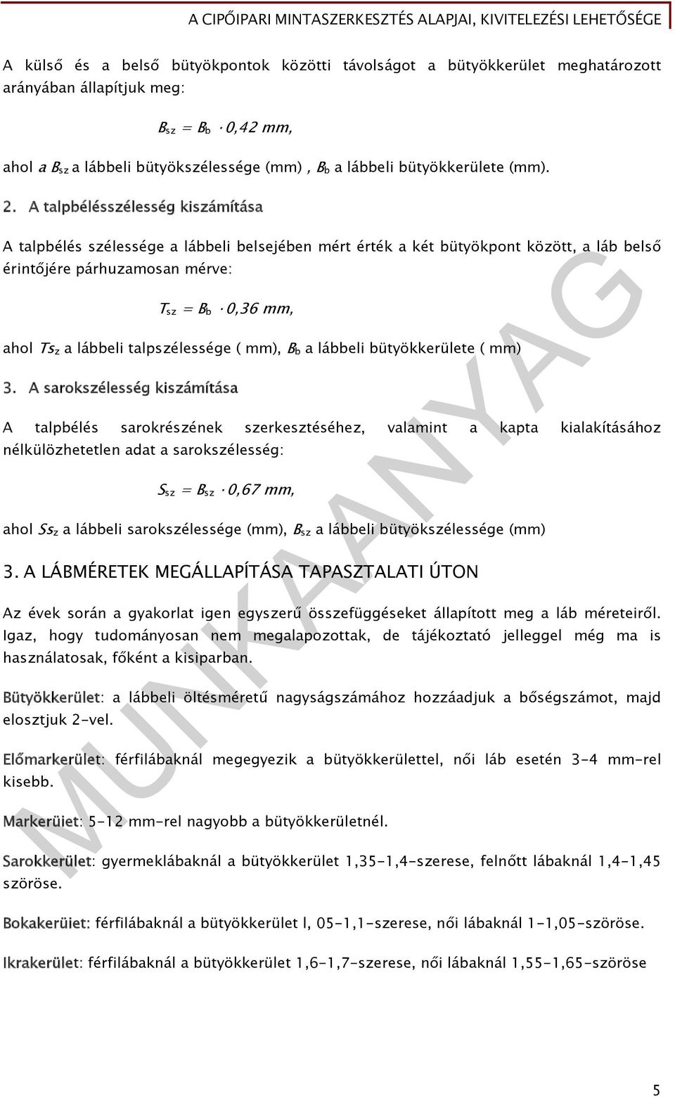 A talpbélésszélesség kiszámítása A talpbélés szélessége a lábbeli belsejében mért érték a két bütyökpont között, a láb belső érintőjére párhuzamosan mérve: T sz = B b 0,36 mm, ahol Ts z a lábbeli