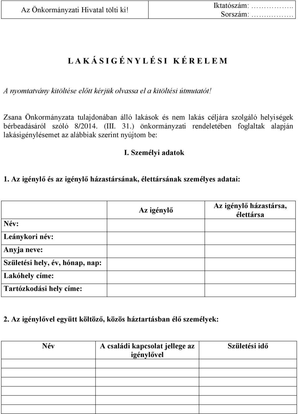 ) önkormányzati rendeletében foglaltak alapján lakásigénylésemet az alábbiak szerint nyújtom be: I. Személyi adatok 1.