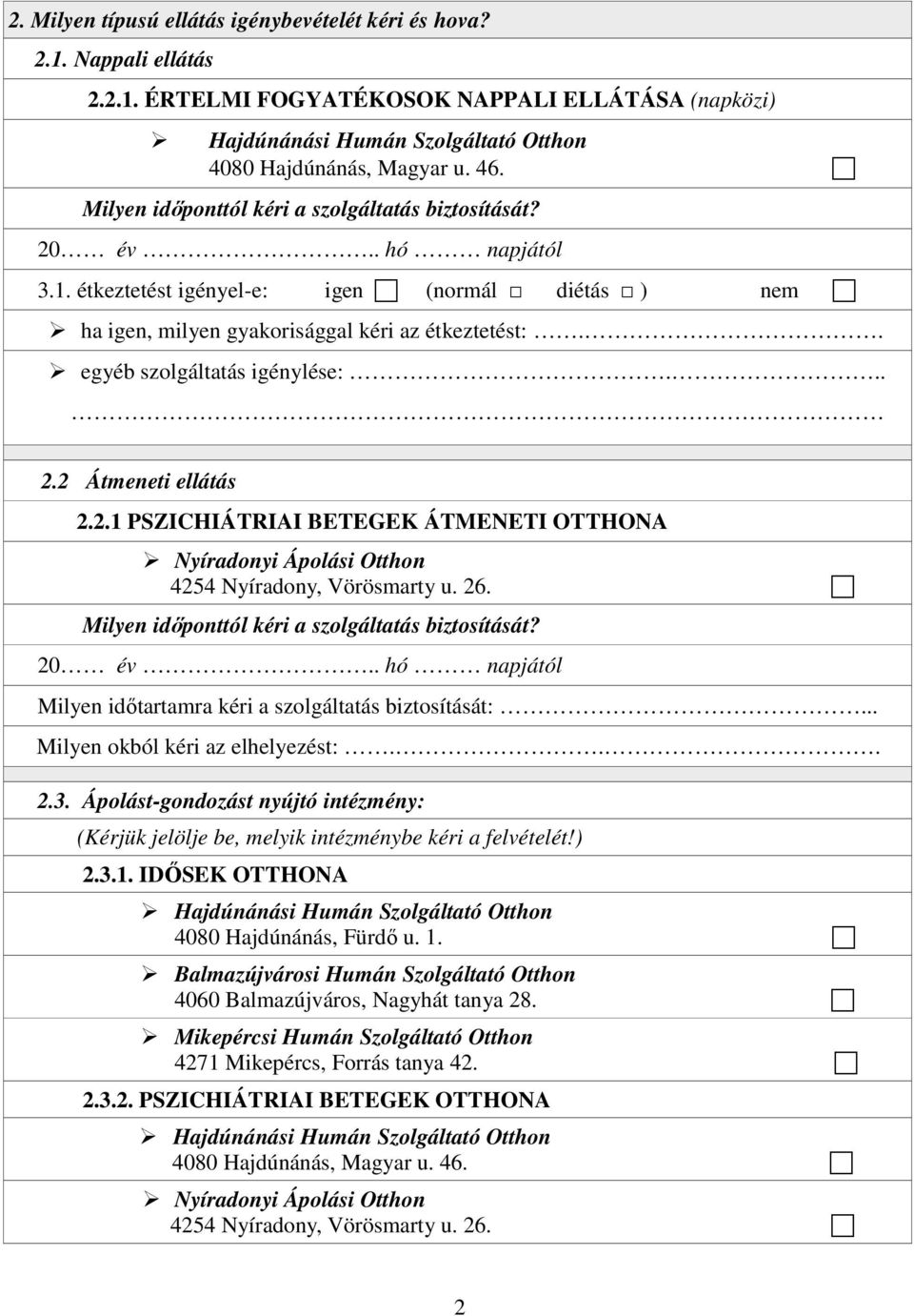 . egyéb szolgáltatás igénylése:... 2.2 Átmeneti ellátás 2.2.1 PSZICHIÁTRIAI BETEGEK ÁTMENETI OTTHONA Nyíradonyi Ápolási Otthon 4254 Nyíradony, Vörösmarty u. 26.