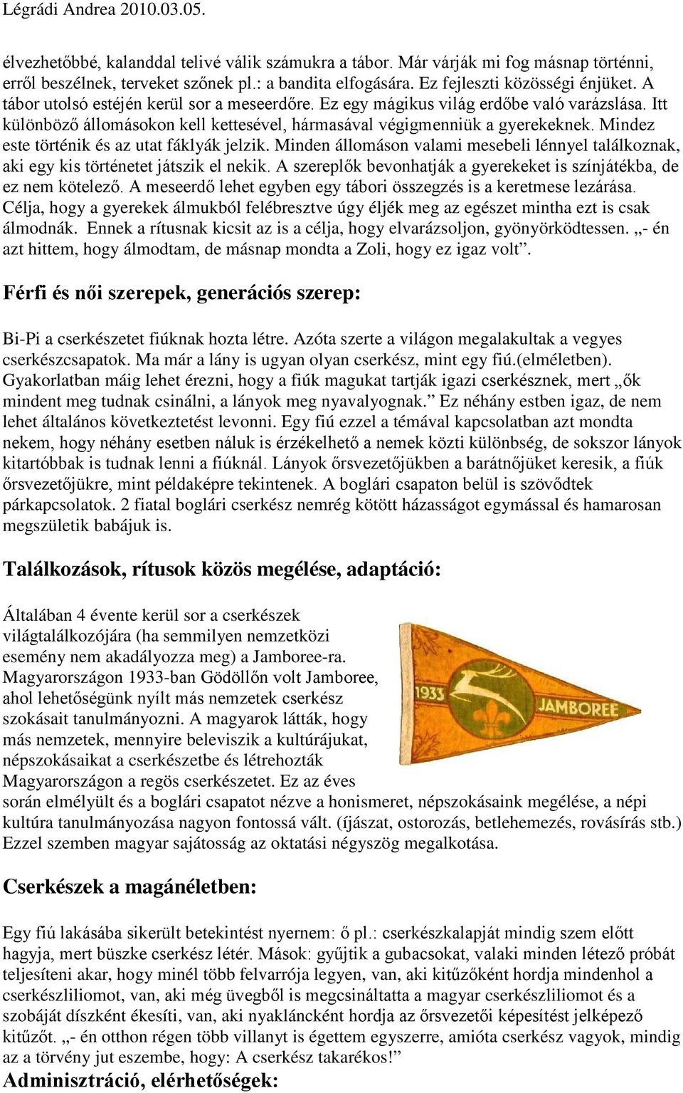 Mindez este történik és az utat fáklyák jelzik. Minden állomáson valami mesebeli lénnyel találkoznak, aki egy kis történetet játszik el nekik.