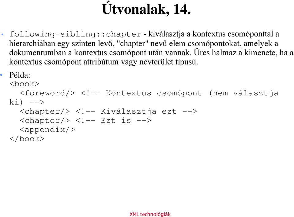 nevű elem csomópontokat, amelyek a dokumentumban a kontextus csomópont után vannak.