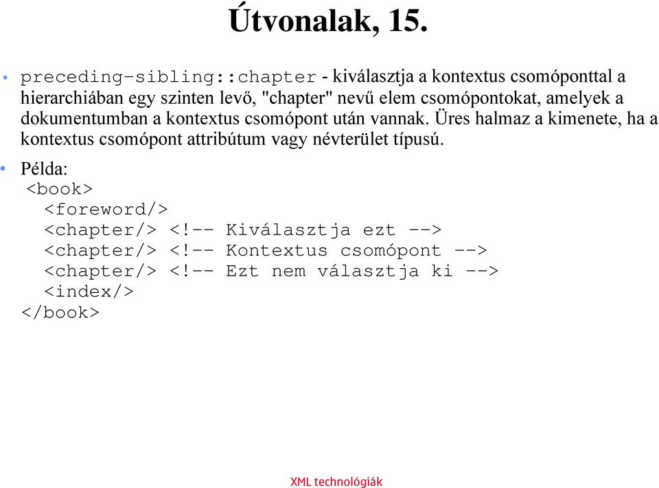 nevű elem csomópontokat, amelyek a dokumentumban a kontextus csomópont után vannak.