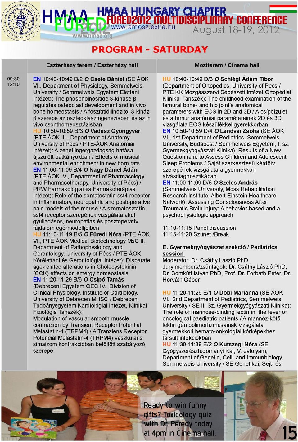 foszfatidilinozitol 3-kináz β szerepe az oszteoklasztogenezisben és az in vivo csonthomeosztázisban HU 10:50-10:59 B/3 O Vadász Gyöngyvér (PTE ÁOK III.