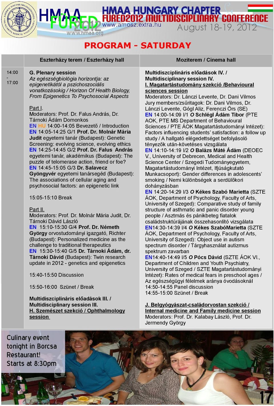 Falus András, Dr. Tárnoki Ádám Domonkos EN HU 14:00-14:05 Bevezető / Introduction EN 14:05-14:25 G/1 Prof. Dr. Molnár Mária Judit egyetemi tanár (Budapest): Genetic Screening: evolving science, evolving ethics EN 14:25-14:45 G/2 Prof.