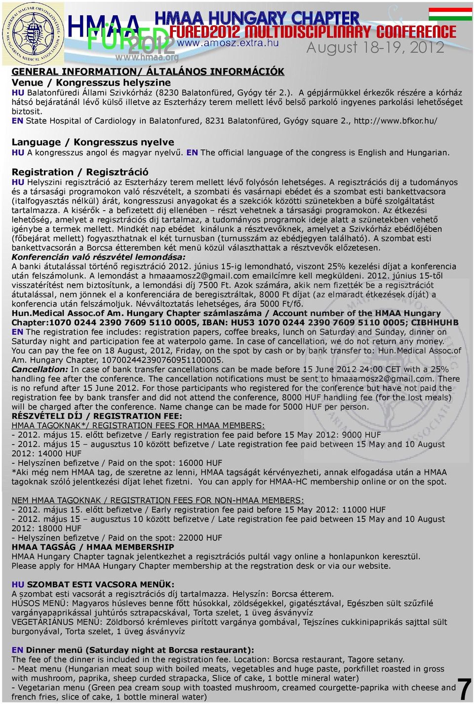 EN State Hospital of Cardiology in Balatonfured, 8231 Balatonfüred, Gyógy square 2., http://www.bfkor.hu/ Language / Kongresszus nyelve HU A kongresszus angol és magyar nyelvű.