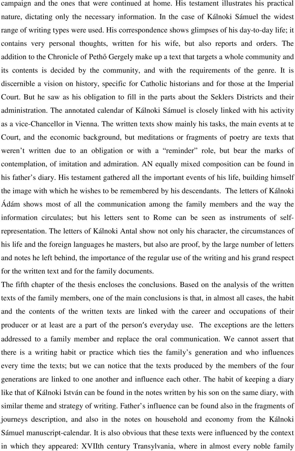 His correspondence shows glimpses of his day-to-day life; it contains very personal thoughts, written for his wife, but also reports and orders.