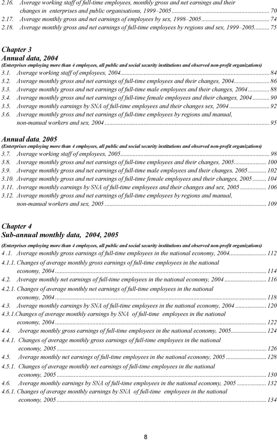 .. 75 Chapter 3 Annual data, 2004 (Enterprises employing more than 4 employees, all public and social security institutions and observed non-profit organizations) 3.1.