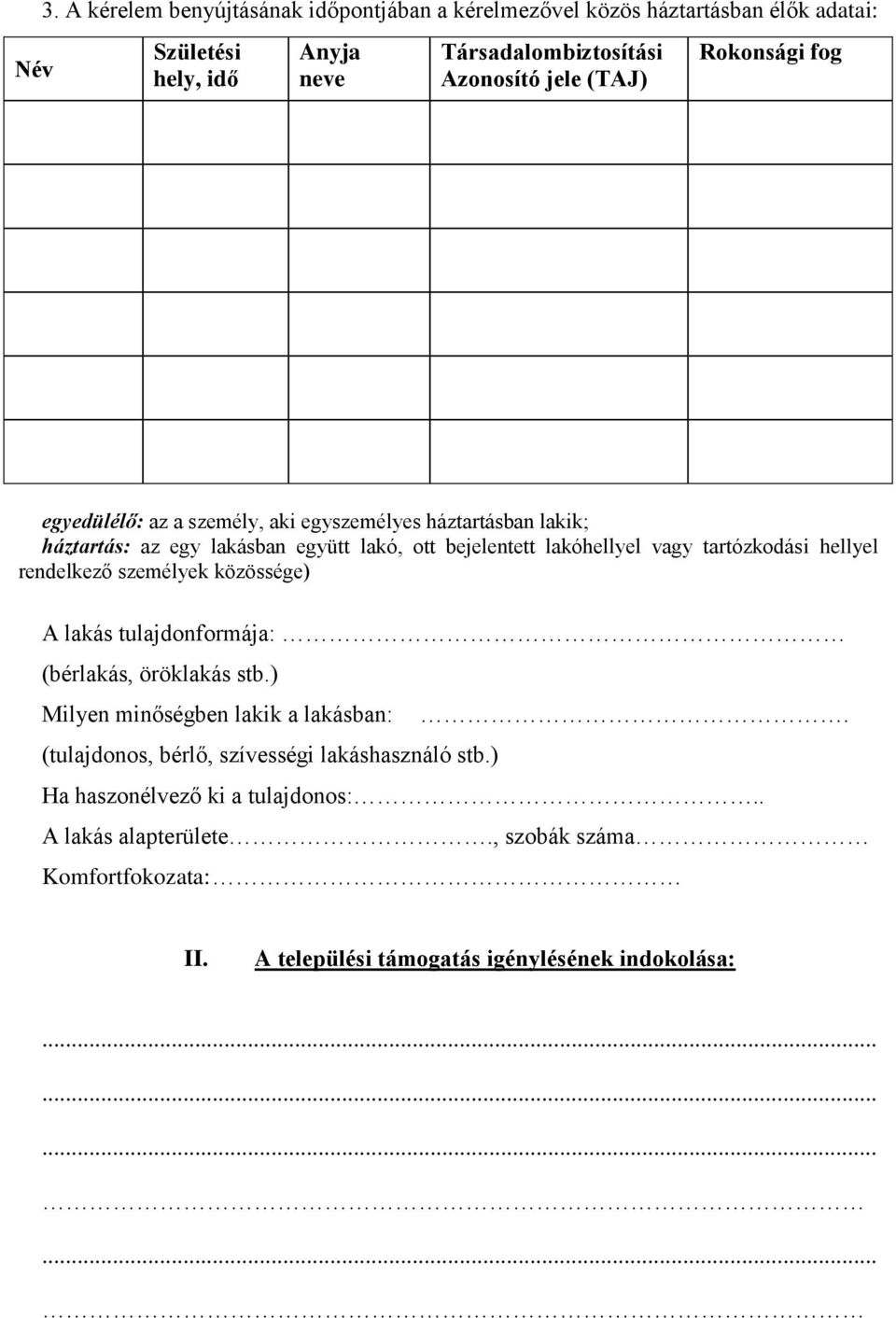 Rokonsági fog egyedülélő: az a személy, aki egyszemélyes háztartásban lakik; háztartás: az egy lakásban együtt lakó, ott bejelentett lakóhellyel vagy