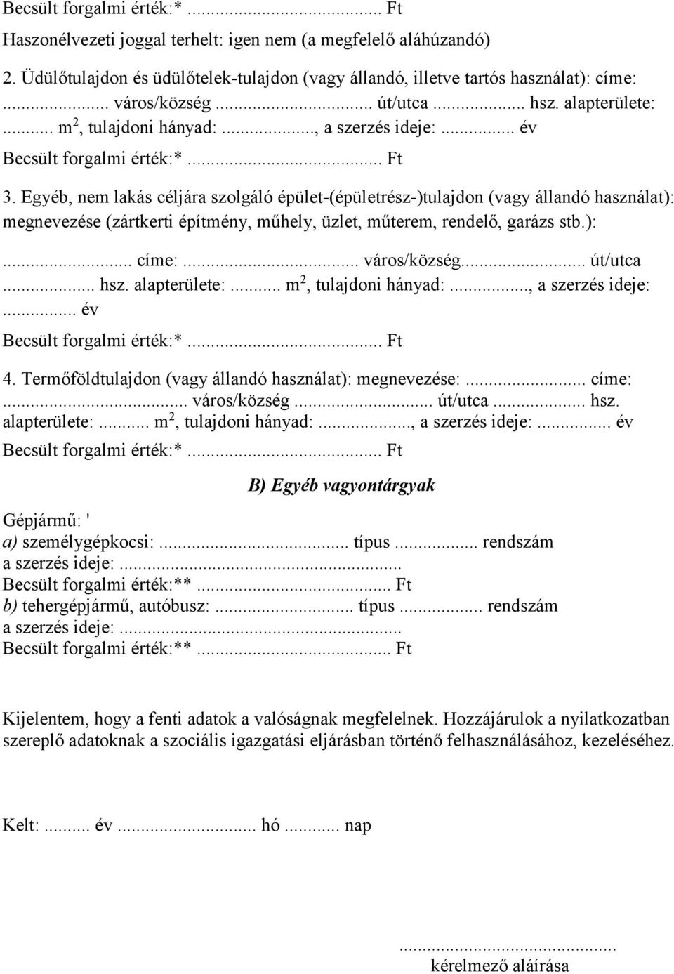 Egyéb, nem lakás céljára szolgáló épület-(épületrész-)tulajdon (vagy állandó használat): megnevezése (zártkerti építmény, műhely, üzlet, műterem, rendelő, garázs stb.):... címe:... város/község.