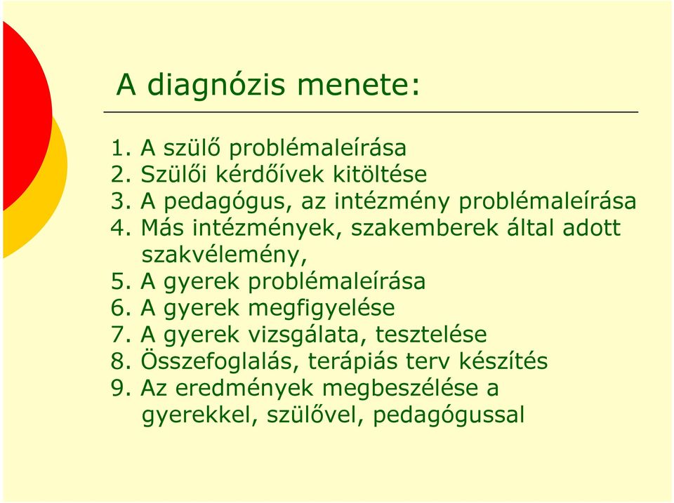 Más intézmények, szakemberek által adott szakvélemény, 5. A gyerek problémaleírása 6.