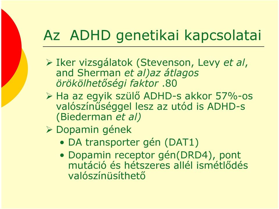 80 Ha az egyik szülı ADHD-s akkor 57%-os valószínőséggel lesz az utód is ADHD-s