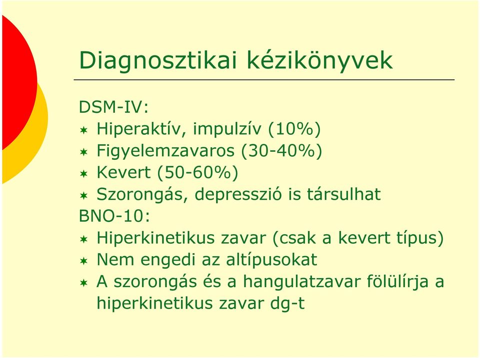 társulhat BNO-10: Hiperkinetikus zavar (csak a kevert típus) Nem