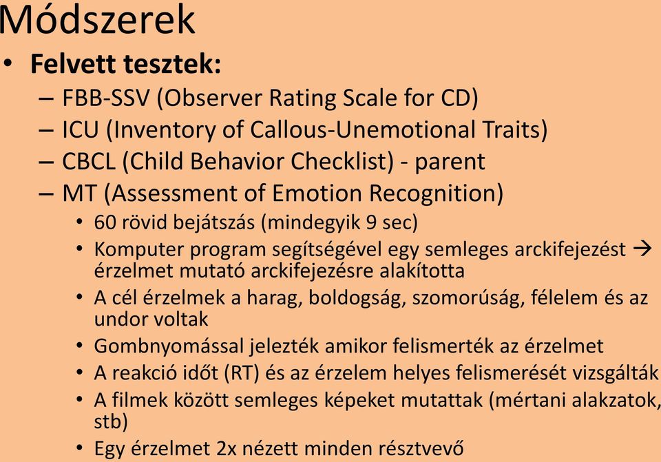 arckifejezésre alakította A cél érzelmek a harag, boldogság, szomorúság, félelem és az undor voltak Gombnyomással jelezték amikor felismerték az érzelmet A