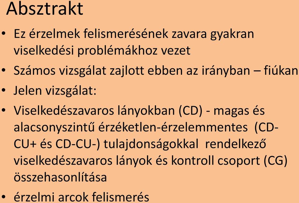 - magas és alacsonyszintű érzéketlen-érzelemmentes (CD- CU+ és CD-CU-) tulajdonságokkal