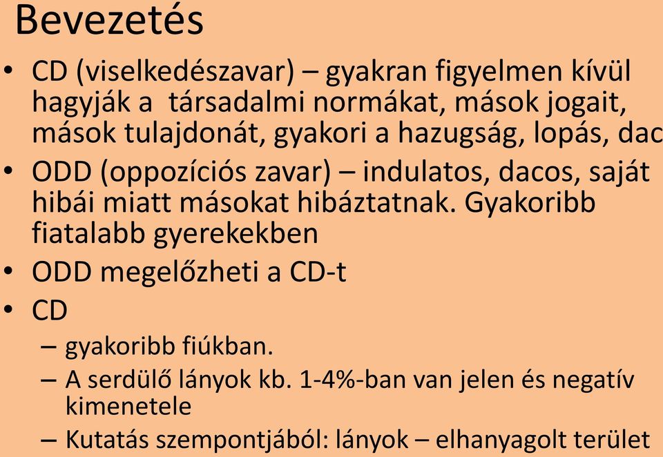 miatt másokat hibáztatnak. Gyakoribb fiatalabb gyerekekben ODD megelőzheti a CD-t CD gyakoribb fiúkban.