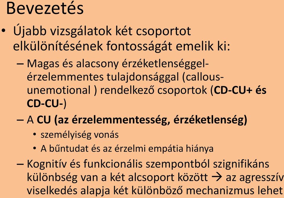 (az érzelemmentesség, érzéketlenség) személyiség vonás A bűntudat és az érzelmi empátia hiánya Kognitív és