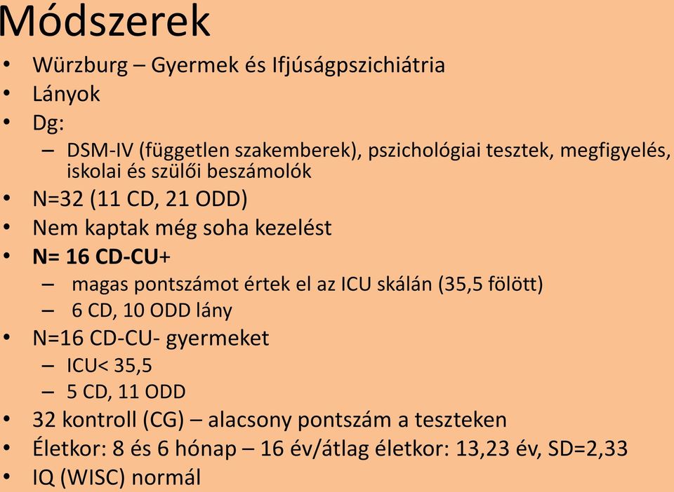 pontszámot értek el az ICU skálán (35,5 fölött) 6 CD, 10 ODD lány N=16 CD-CU- gyermeket ICU< 35,5 5 CD, 11 ODD 32