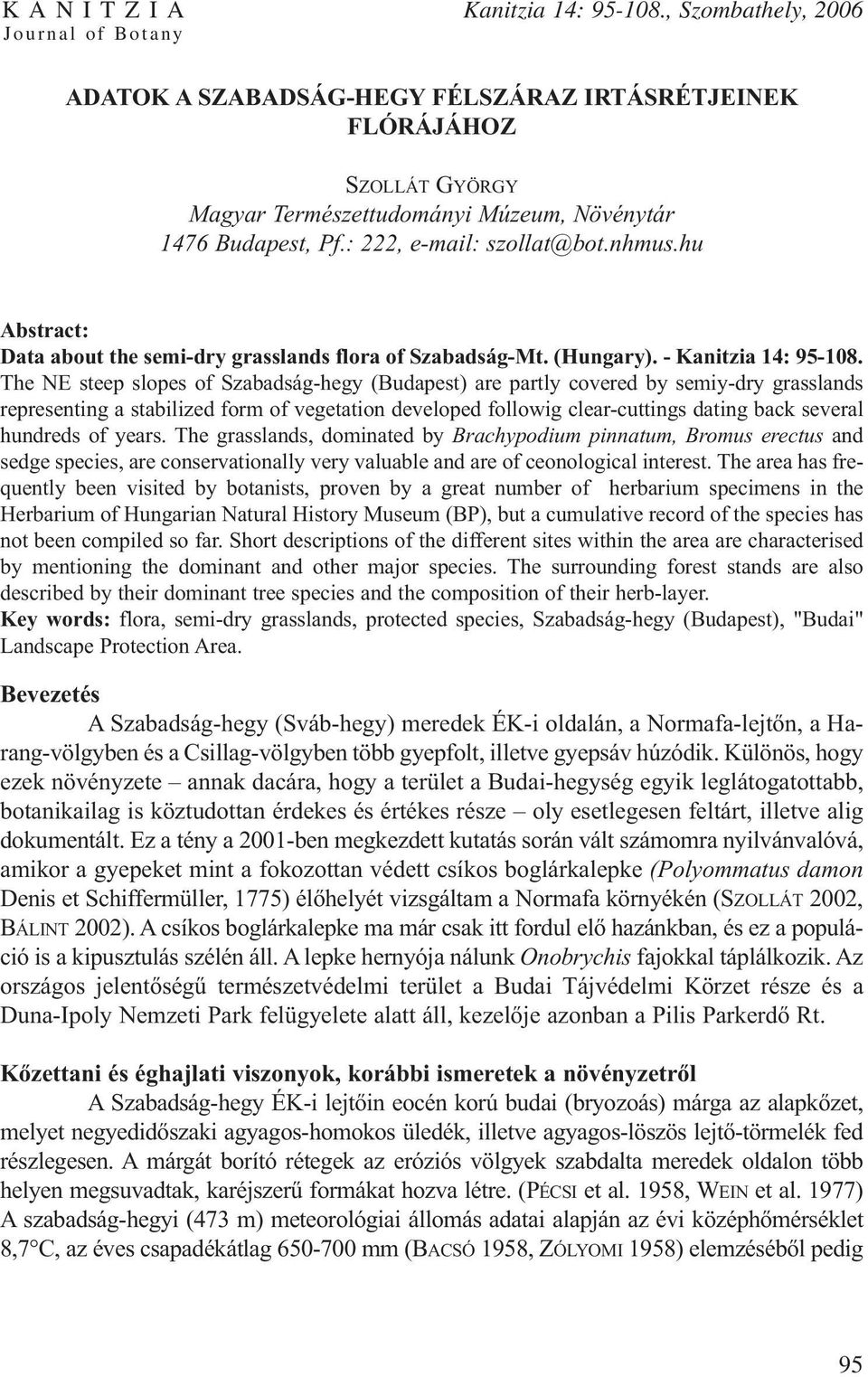 hu Abstract: Data about the semi-dry grasslands flora of Szabadság-Mt. (Hungary). - Kanitzia 14: 95-108.