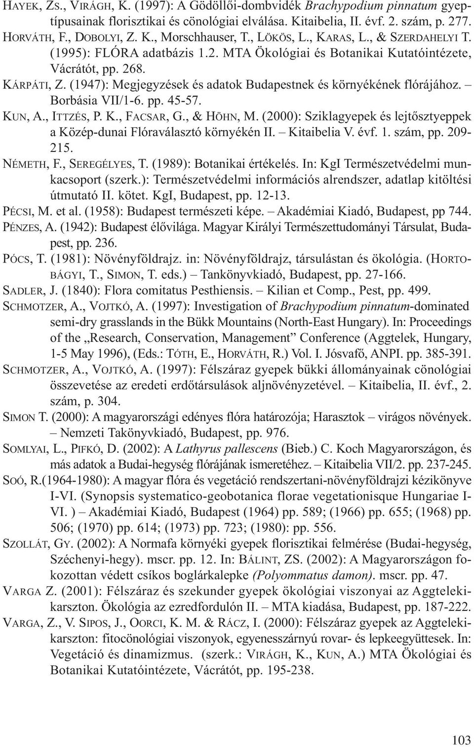 (1947): Megjegyzések és adatok Budapestnek és környékének flórájához. Borbásia VII/1-6. pp. 45-57. KUN, A., ITTZÉS, P. K., FACSAR, G., & HÖHN, M.