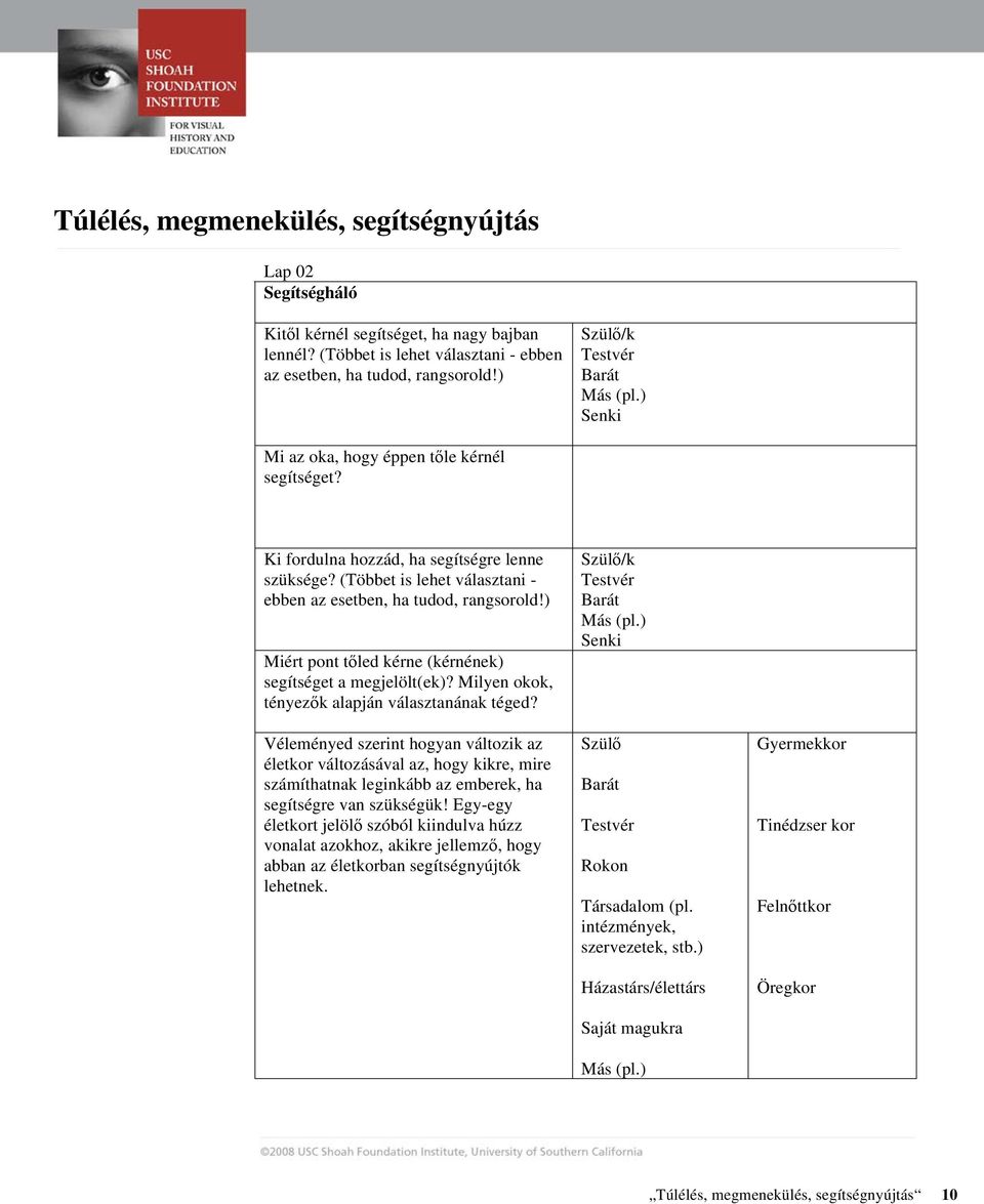 ) Miért pont t led kérne (kérnének) segítséget a megjelölt(ek)? Milyen okok, tényez k alapján választanának téged?