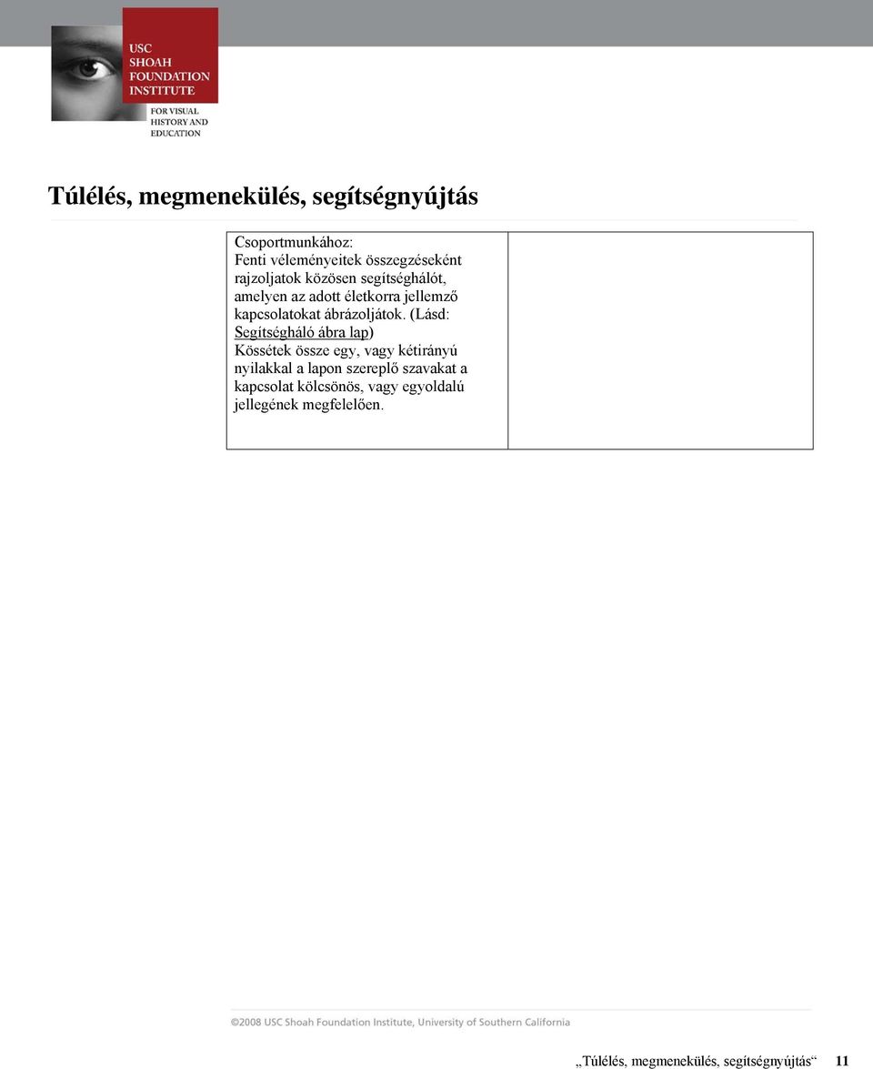 (Lásd: Segítségháló ábra lap) Kössétek össze egy, vagy kétirányú nyilakkal a lapon