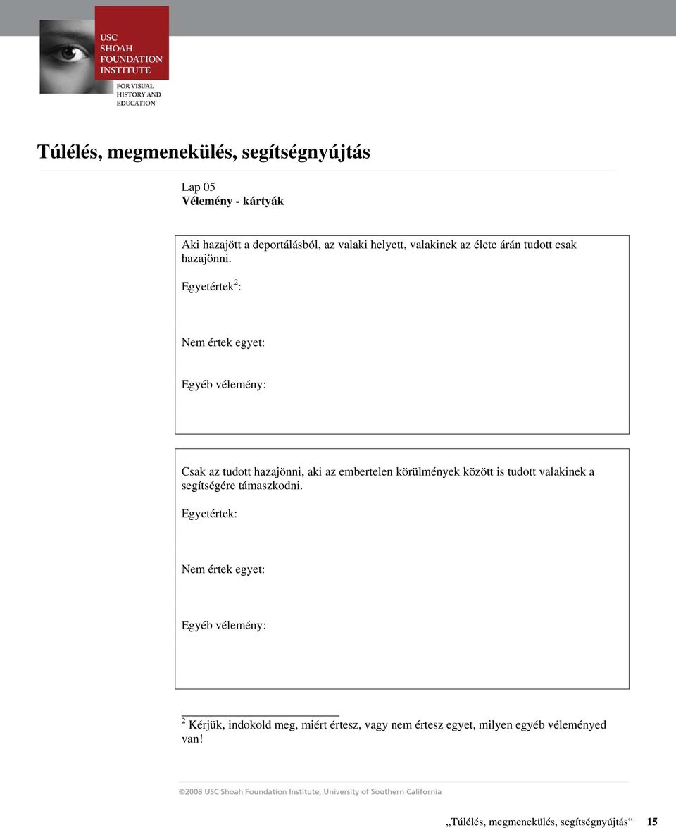 Egyetértek 2 : Nem értek egyet: Egyéb vélemény: Csak az tudott hazajönni, aki az embertelen körülmények között is