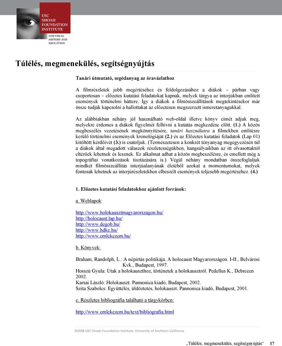 Az alábbiakban néhány jól használható web-oldal illetve könyv címét adjuk meg, melyekre érdemes a diákok figyelmét felhívni a kutatás megkezdése előtt. (1.