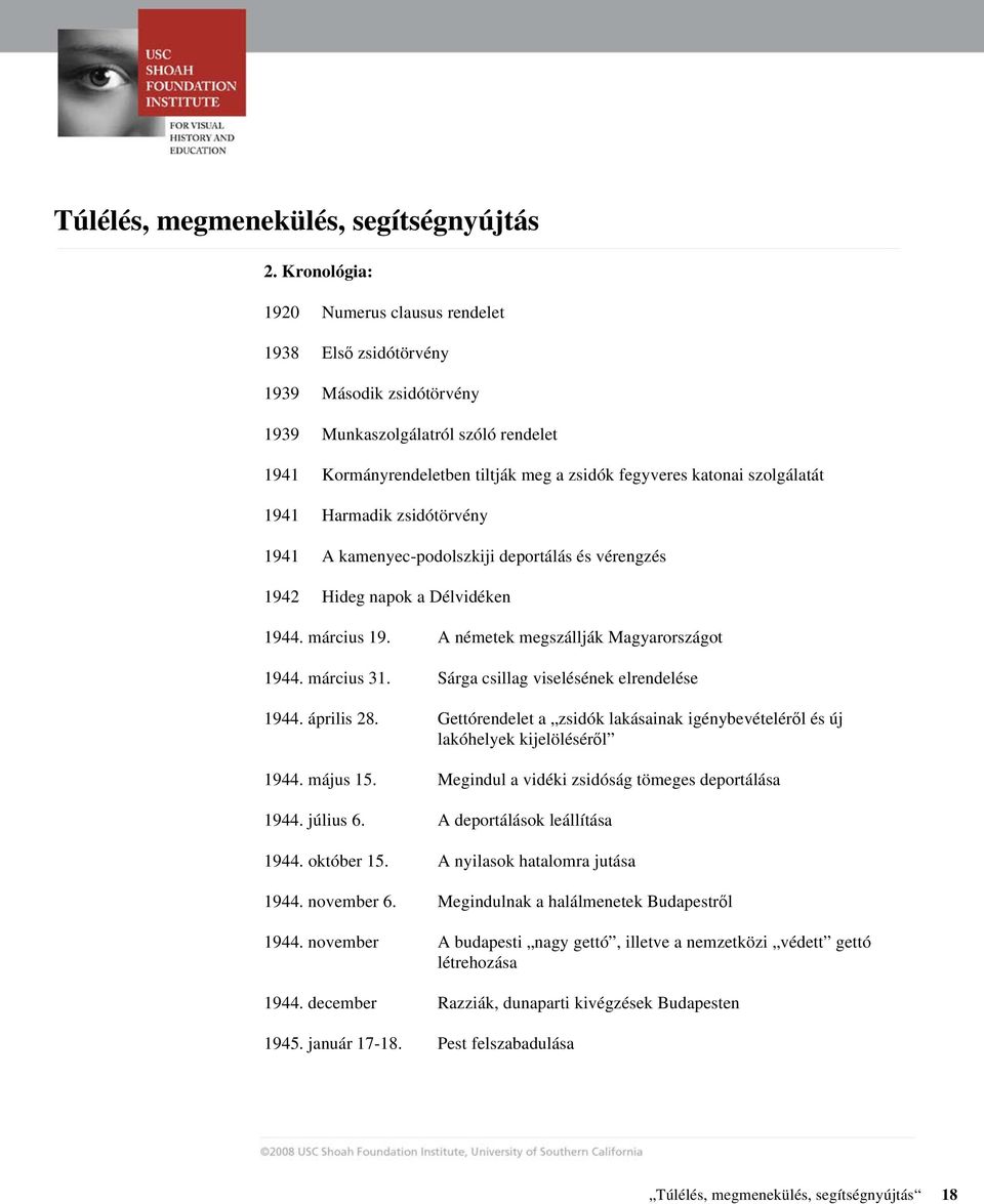 Sárga csillag viselésének elrendelése 1944. április 28. Gettórendelet a zsidók lakásainak igénybevételér l és új lakóhelyek kijelölésér l 1944. május 15.