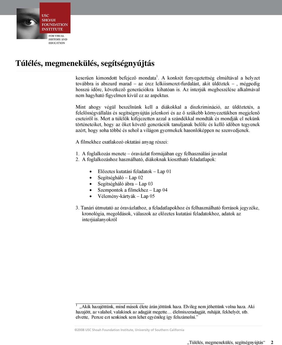 Az interjúk megbeszélése alkalmával nem hagyható figyelmen kívül ez az aspektus.