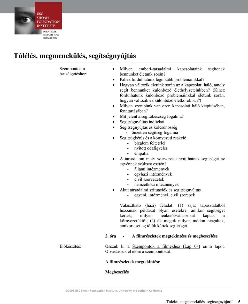 (Kihez fordulhatunk különböző problémáinkkal életünk során, hogyan változik ez különböző életkorokban?) Milyen szerepünk van ezen kapcsolati háló kiépítésében, fenntartásában?