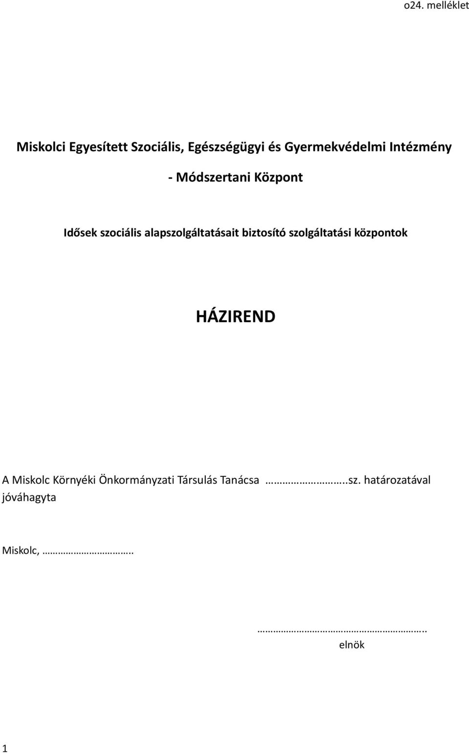 alapszolgáltatásait biztosító szolgáltatási központok HÁZIREND A Miskolc