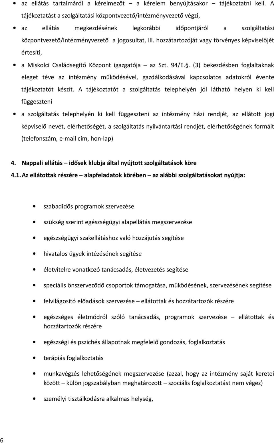 hozzátartozóját vagy törvényes képviselőjét értesíti, a Miskolci Családsegítő Központ igazgatója az Szt. 94/E.