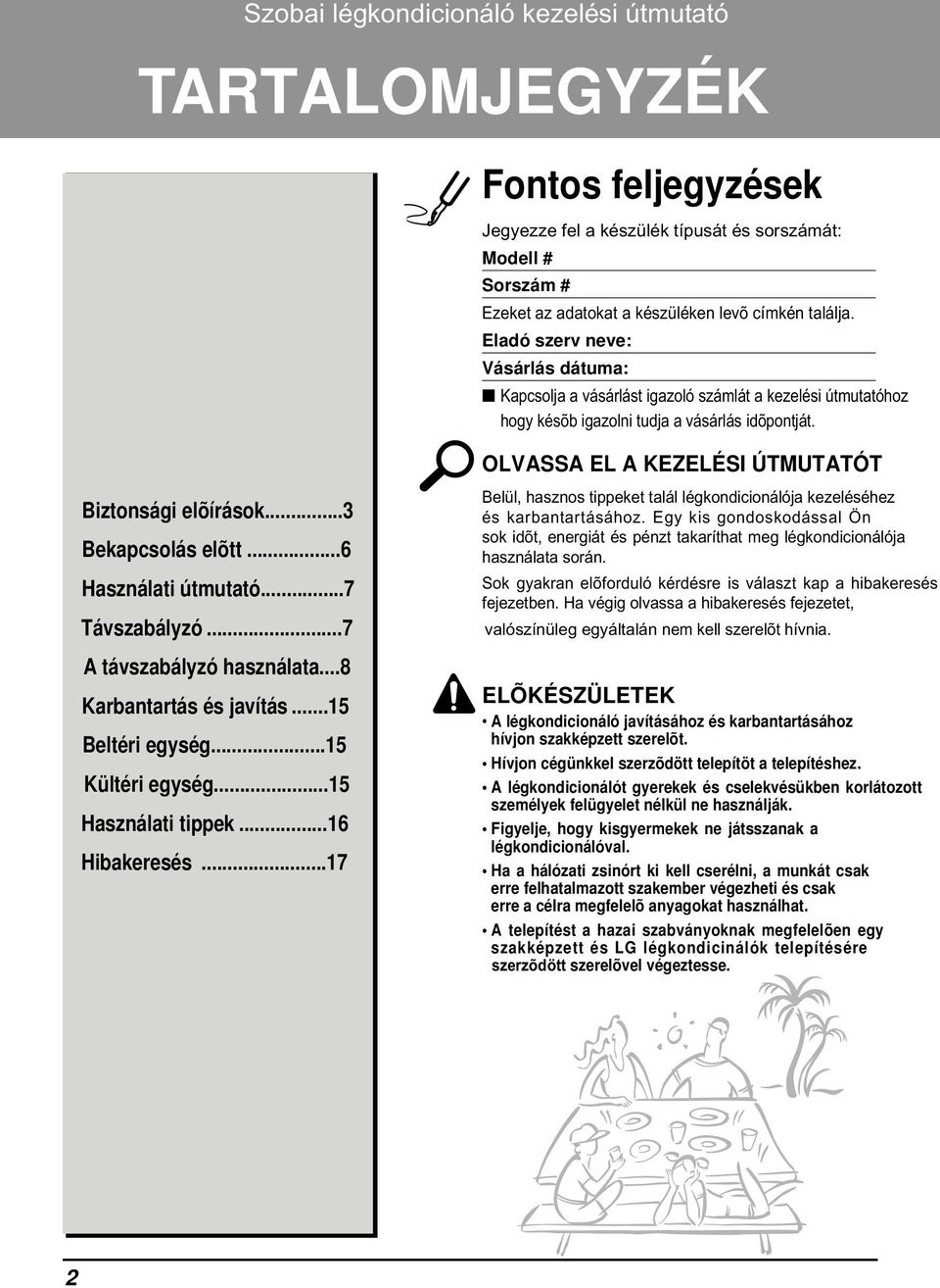 ..3 Bekapcsolás elõtt...6 Használati útmutató...7 Távszabályzó...7 A távszabályzó használata...8 Karbantartás és javítás...15 Beltéri egység...15 Kültéri egység...15 Használati tippek...16 Hibakeresés.