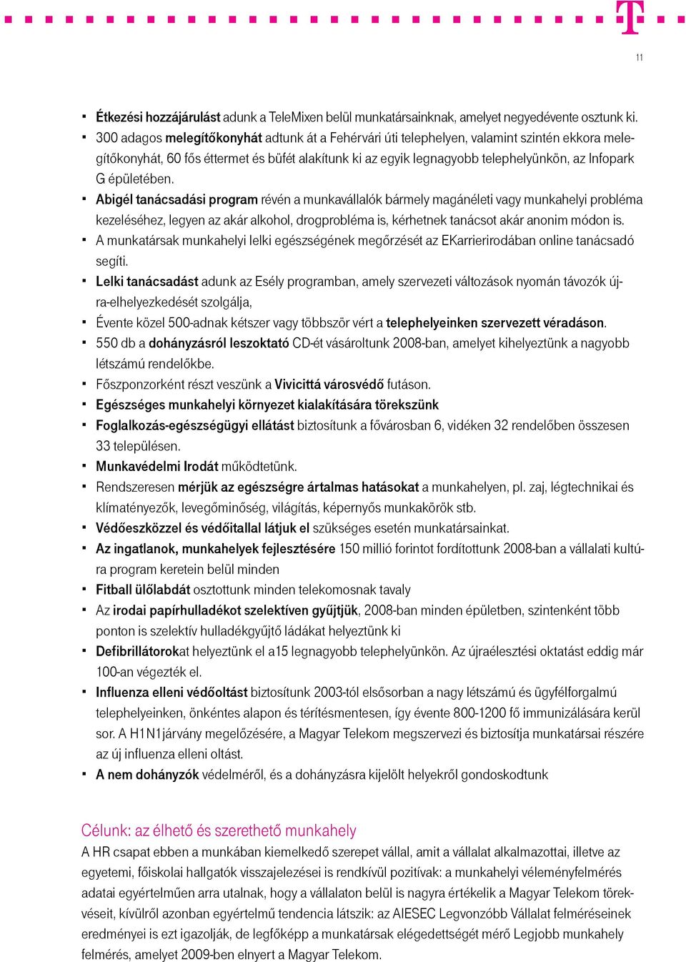 épületében. Abigél tanácsadási program révén a munkavállalók bármely magánéleti vagy munkahelyi probléma kezeléséhez, legyen az akár alkohol, drogprobléma is, kérhetnek tanácsot akár anonim módon is.
