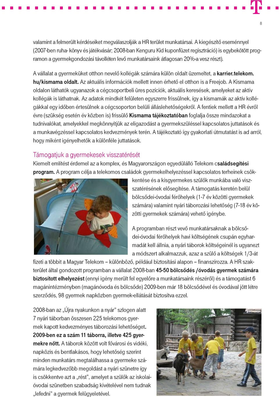 vesz részt). A vállalat a gyermeküket otthon nevelő kollégák számára külön oldalt üzemeltet, a karrier.telekom. hu/kismama oldalt. Az aktuális információk mellett innen érhető el otthon is a Freejob.