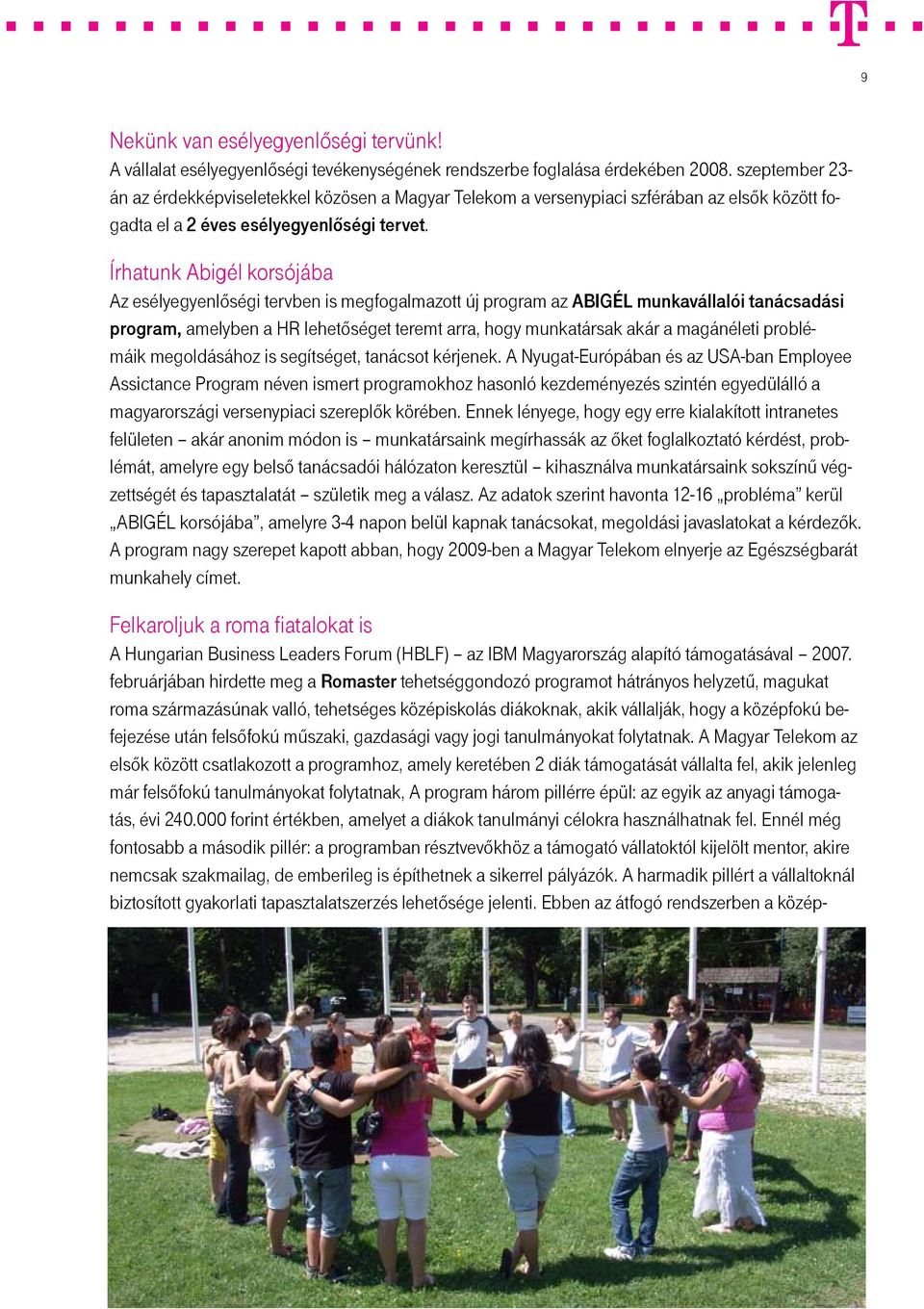 Írhatunk Abigél korsójába Az esélyegyenlőségi tervben is megfogalmazott új program az ABIGÉL munkavállalói tanácsadási program, amelyben a HR lehetőséget teremt arra, hogy munkatársak akár a