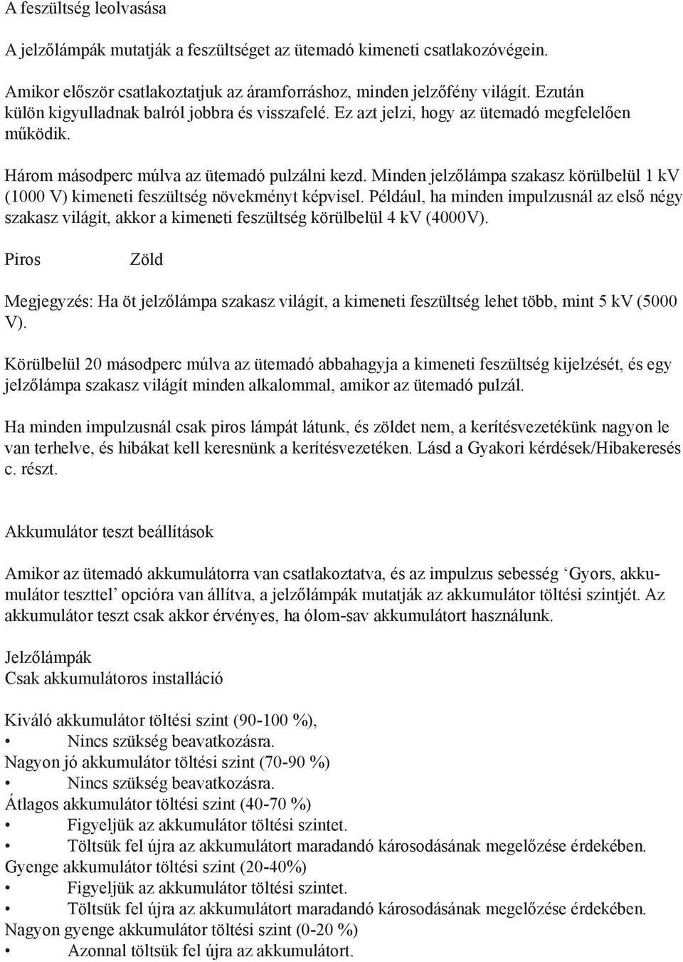 Minden jelzőlámpa szakasz körülbelül 1 kv (1000 V) kimeneti feszültség növekményt képvisel.