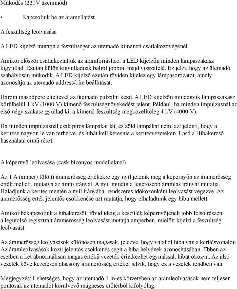 A LED kijelző ezután röviden kijelez egy lámpasorozatot, amely azonosítja az ütemadó address/cím beállítását. Három másodperc elteltével az ütemadó pulzálni kezd.