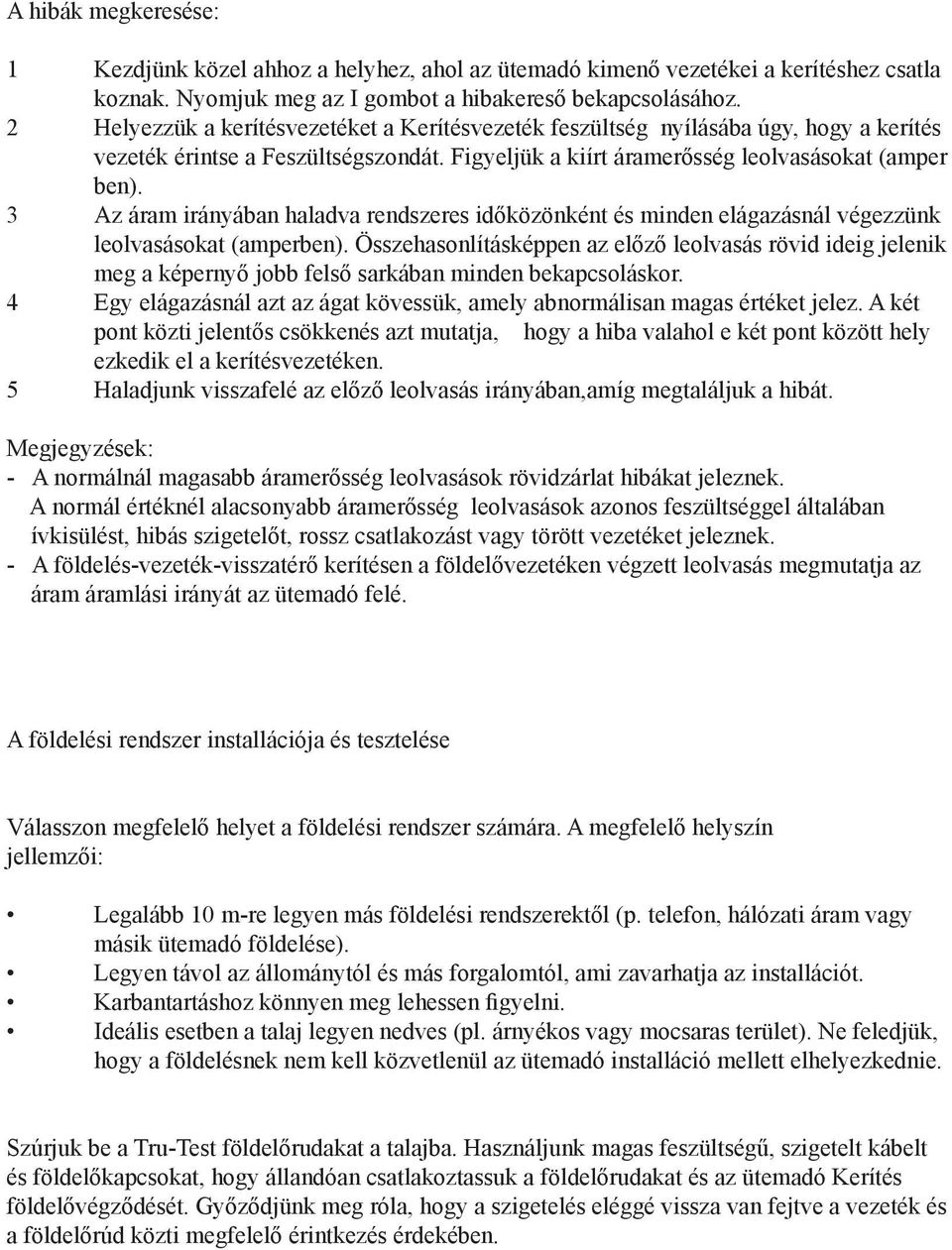 3 Az áram irányában haladva rendszeres időközönként és minden elágazásnál végezzünk leolvasásokat (amperben).